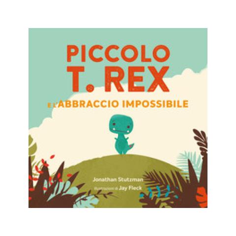 Jonathan Stutzman - Piccolo T. Rex E L'abbraccio Impossibile. Ediz. A Colori - Foto 1