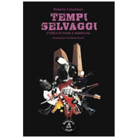 Roberto Colombari - Tempi Selvaggi. Storia Di Punk E Anarchia - Foto 1