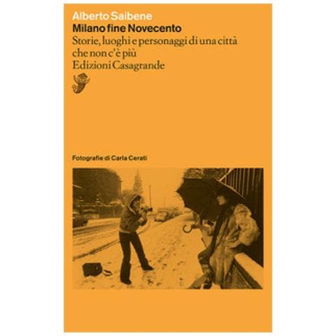 Alberto Saibene - Milano Fine Novecento. Storie, Luoghi E Personaggi Di Una Città Che Non C'è Più - Foto 1