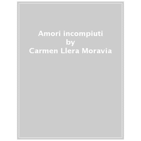 Carmen Llera Moravia - Amori Incompiuti - Foto 1