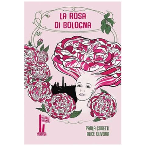 Paola Goretti - La Rosa Di Bologna. Una Storia Profumata - Foto 1