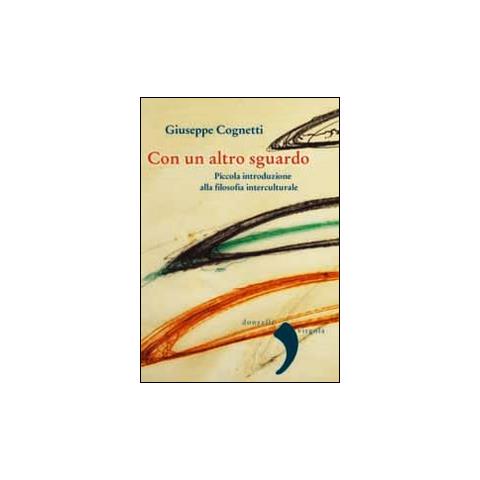 Giuseppe Cognetti - Con un altro sguardo. Piccola introduzione alla filosofia interculturale - Foto 1