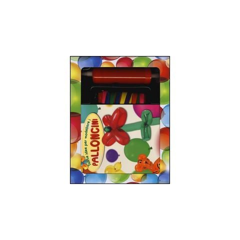 Tante idee per modellare i palloncini. Con gadget - Foto 1