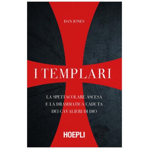 Dan Jones - I Templari. La Spettacolare Ascesa E La Drammatica Caduta Dei Cavalieri Di Dio - Foto 2