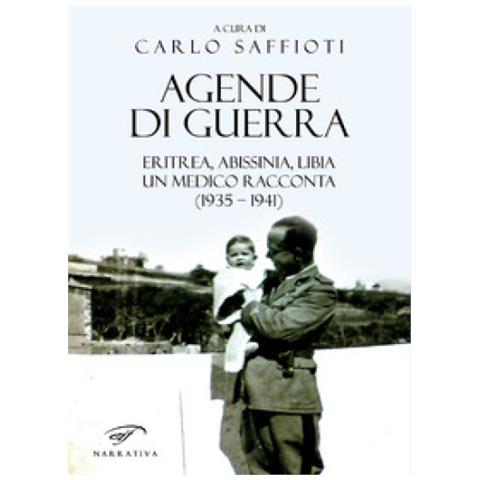 Carlo Saffioti - Agende Di Guerra. Eritrea, Abissinia, Libia. Un Medico Racconta (1935-1941) - Foto 2