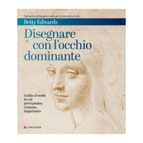 Betty Edwards - Disegnare Con L'occhio Dominante. Decodificare Il Modo In Cui Percepiamo, Creiamo E Apprendiamo - Foto 1
