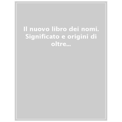 Il Nuovo Libro Dei Nomi. Significato E Origini Di Oltre 1.000 Nomi, Dalla A Alla Z - Foto 1