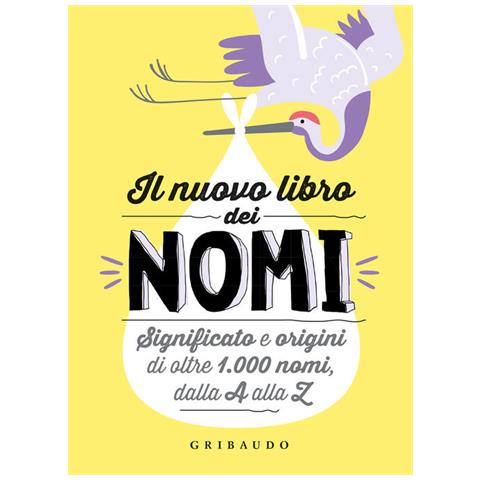 Il Nuovo Libro Dei Nomi. Significato E Origini Di Oltre 1.000 Nomi, Dalla A Alla Z - Foto 2