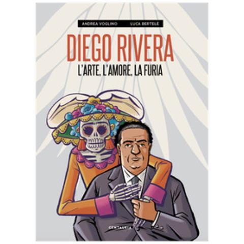 Andrea Voglino - Diego Rivera. L'arte, l'amore, la furia - Foto 1
