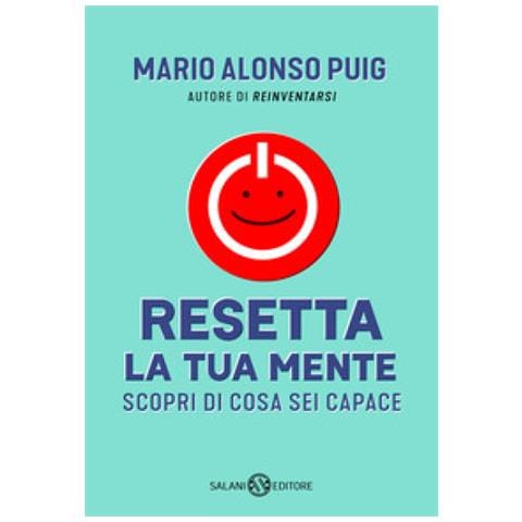 Mario Alonso Puig - Resetta La Tua Mente. Scopri Di Cosa Sei Capace - Foto 1