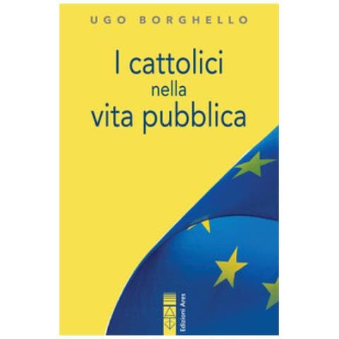 Ugo Borghello - I Cattolici Nella Vita Pubblica. Ediz. Integrale - Foto 1