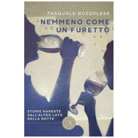 Pasquale Nuzzolese - Nemmeno Come Un Furetto. Storie Narrate Dall'altro Lato Della Notte - Foto 1