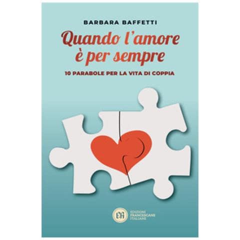 Barbara Baffetti - Quando L'amore È Per Sempre. 10 Parabole Per La Vita Di Coppia - Foto 1