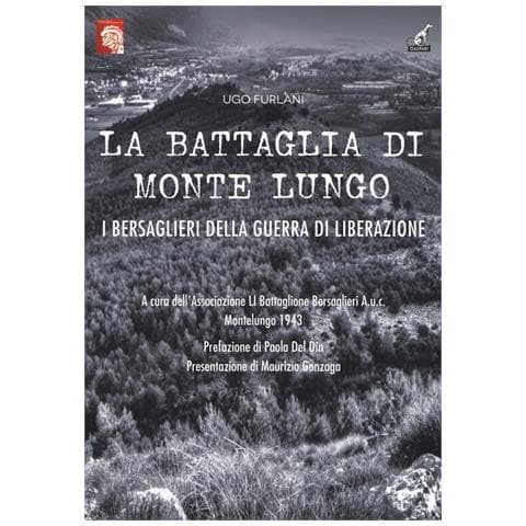 Ugo Furlani - La battaglia di Monte Lungo. I bersaglieri della guerra di liberazione - Foto 1