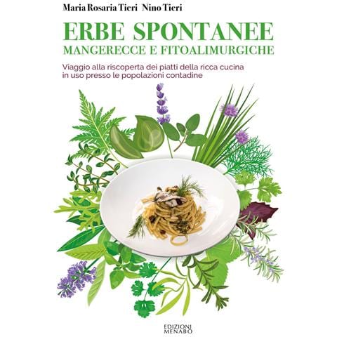 Maria Rosaria Tieri - Erbe spontanee mangerecce e fitoalimurgiche. Viaggio alla riscoperta dei piatti della ricca cucina in uso presso le popolazioni contadine - Foto 1