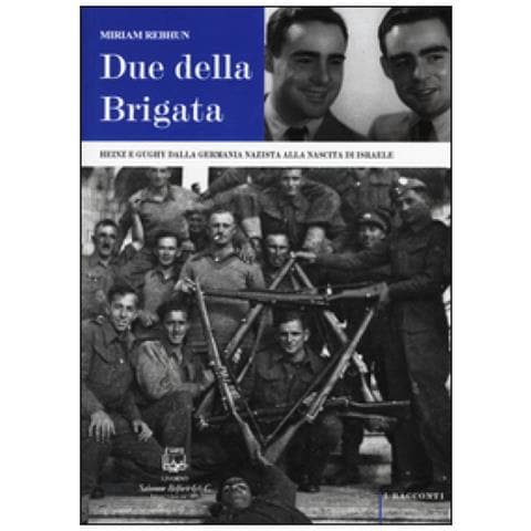 Miriam Rebhun - Due della Brigata. Heinz e Gughy dalla Germania nazista alla nascita di Israele - Foto 2