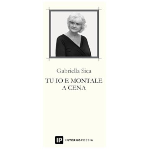 Gabriella Sica - Tu Io E Montale A Cena - Foto 1