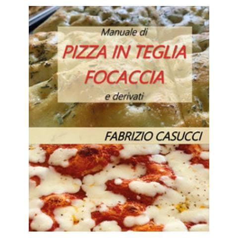 Fabrizio Casucci - Manuale Di Pizza In Teglia Focaccia E Derivati - Foto 1