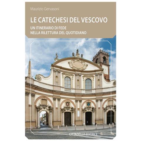 Maurizio Gervasoni - Le Catechesi Del Vescovo. Un Itinerario Di Fede Nella Rilettura Del Quotidiano - Foto 2