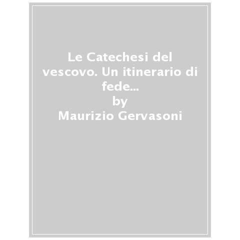Maurizio Gervasoni - Le Catechesi Del Vescovo. Un Itinerario Di Fede Nella Rilettura Del Quotidiano - Foto 1