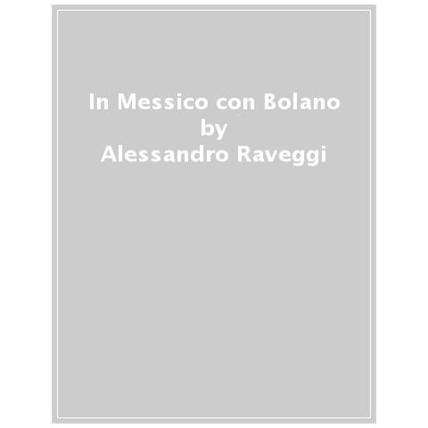 Alessandro Raveggi - In Messico Con Bolano - Foto 1