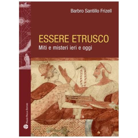 Barbro Santillo Frizell - Essere Etrusco. Miti E Misteri Ieri E Oggi - Foto 1