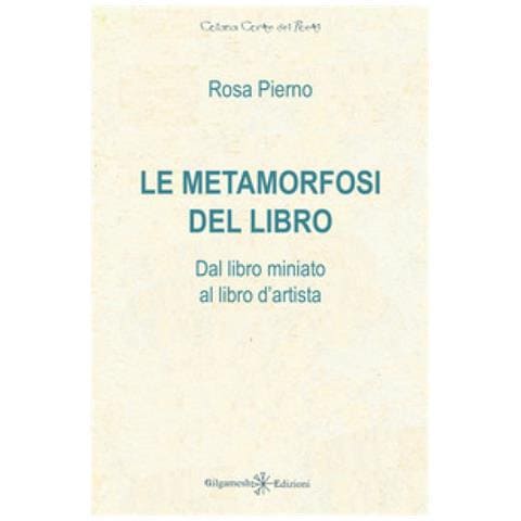 Rosa Pierno - Le Metamorfosi Del Libro. Dal Libro Miniato Al Libro D'artista - Foto 1