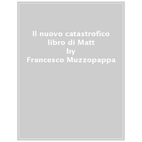 Francesco Muzzopappa - Il Nuovo Catastrofico Libro Di Matt - Foto 1