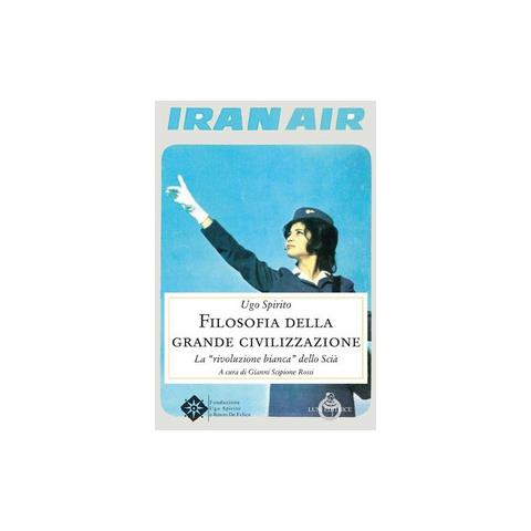 Ugo Spirito - Filosofia della grande civilizzazione. La «rivoluzione bianca» dello Scià - Foto 1