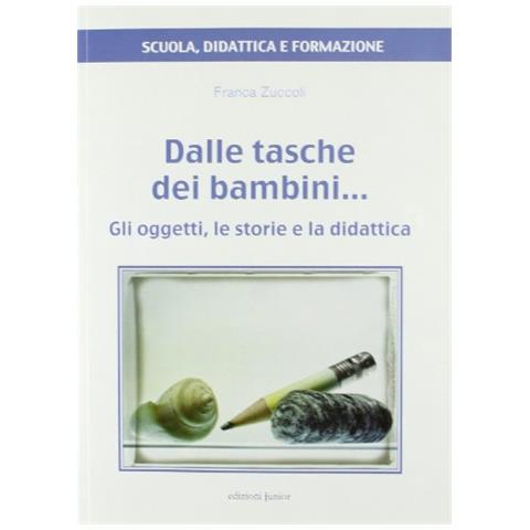 Franca Zuccoli - Dalle tasche dei bambini... Gli oggetti, le storie e la didattica - Foto 1