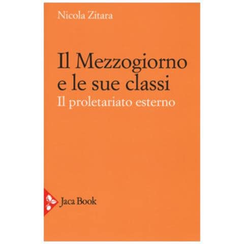 Nicola Zitara - Il Mezzogiorno E Le Sue Classi. Il Proletariato Esterno. Ediz. Ampliata - Foto 1