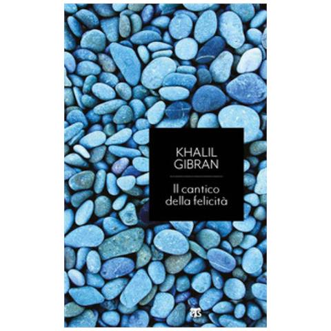 Kahlil Gibran - Il Cantico Della Felicità. Caleidoscopio Sulla Pace Del Cuore - Foto 1
