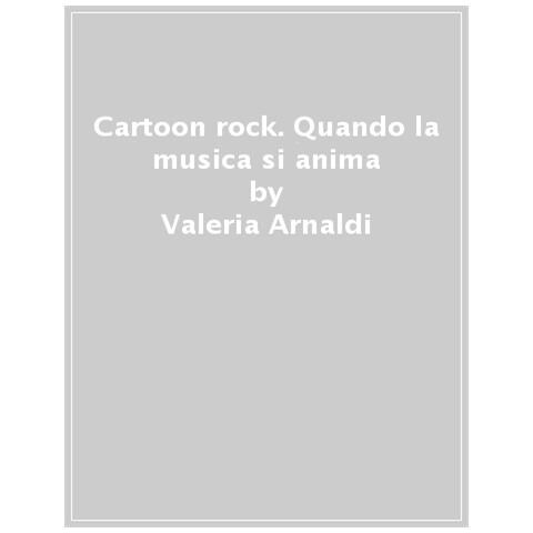 Valeria Arnaldi - Cartoon Rock. Quando La Musica Si Anima - Foto 1