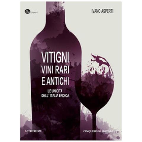 Ivano Asperti - Vitigni, Vini Rari E Antichi. Le Unicità Dell'italia Enoica - Foto 1