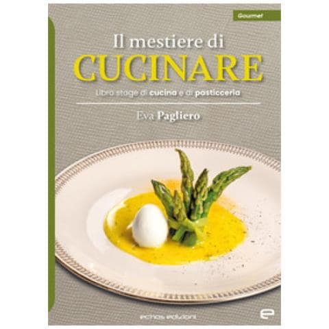 Eva Pagliero - Il Mestiere Di Cucinare. Libro Stage Di Cucina E Di Pasticceria - Foto 1