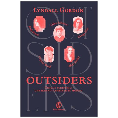 Lyndall Gordon - Outsiders. Cinque scrittrici che hanno cambiato il mondo - Foto 1