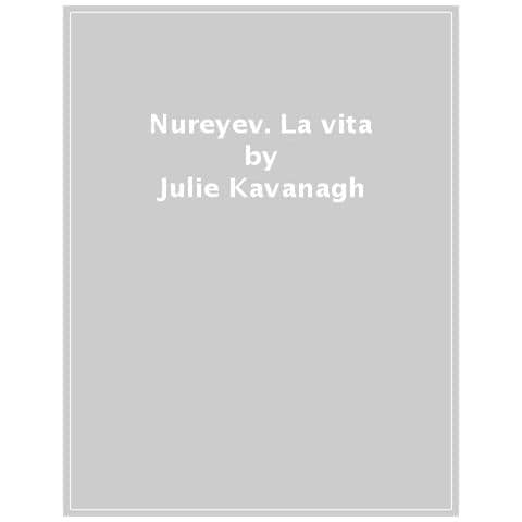 Julie Kavanagh - Nureyev. La Vita - Foto 1
