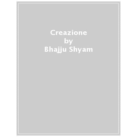 Bhajju Shyam - Creazione. Ediz. a colori - Foto 1
