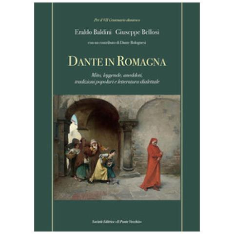 Eraldo Baldini - Dante in Romagna. Mito, leggende, aneddoti, tradizioni popolari e letteratura dialettale - Foto 1