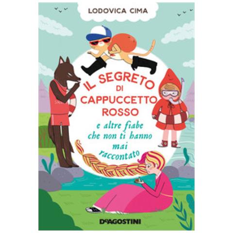 Lodovica Cima - Il Segreto Di Cappuccetto Rosso E Altre Fiabe Che Non Ti Hanno Mai Raccontato - Foto 1
