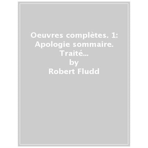 Robert Fludd - Oeuvres Complètes. Vol. 1: Apologie Sommaire. Traité Thèologo-philosophique - Foto 1