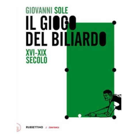 Giovanni Sole - Il Gioco Del Biliardo. Xvi-xix Secolo - Foto 1