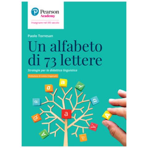 Paolo Torresan - Un Alfabeto Di 73 Lettere. Strategie Per La Didattica Linguistica - Foto 1