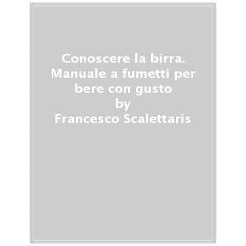 Francesco Scalettaris - Conoscere La Birra. Manuale A Fumetti - Foto 1