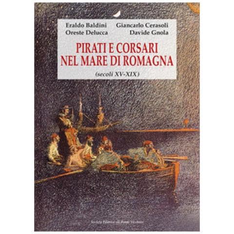 Eraldo Baldini - Pirati e corsari nel mare di Romagna (secoli XV-XIX) - Foto 1