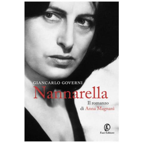 Giancarlo Governi - Nannarella. Il Romanzo Di Anna Magnani - Foto 1