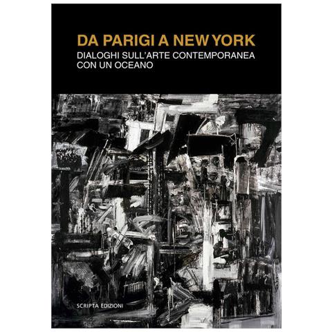 Sergio Marinelli - Da Parigi a New York. Dialoghi sull'arte contemporanea con un oceano - Foto 1