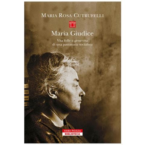 Maria Rosa Cutrufelli - Maria Gudice. Vita folle e generosa di una pasionaria socialista - Foto 1
