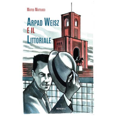 Matteo Matteucci - Arpad Weisz E Il Littoriale - Foto 2