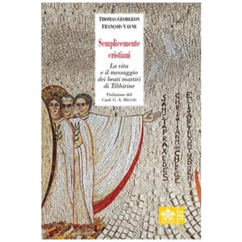 Thomas Georgeon - Semplicemente cristiani. La vita e il messaggio dei beati monaci di Tibhirine - Foto 1